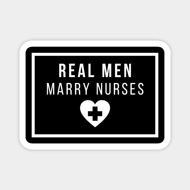 Real Men marry Nurses white text design Magnet by BlueLightDesign