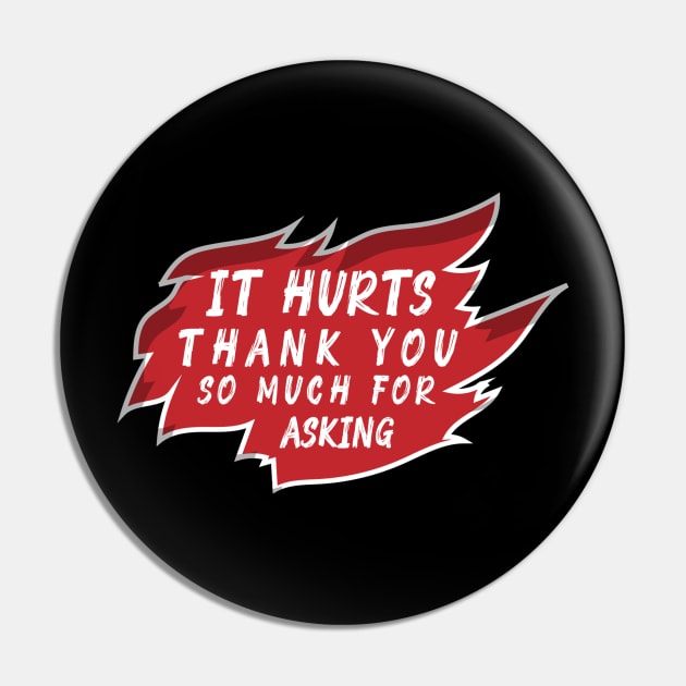 It Hurts Thank You So Much For Asking Recovery Injury Pin by TheBestHumorApparel