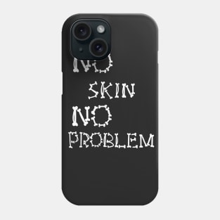 No Skin No Problem Phone Case