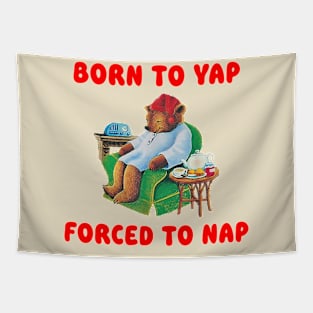 Born To Yap Forced To Nap Tapestry