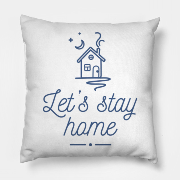 Let S Stay Home Lets Stay Home Kissen Teepublic De