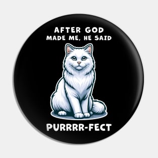 White Long Hair cat funny graphic t-shirt of cat saying "After God made me, he said Purrrr-fect." Pin