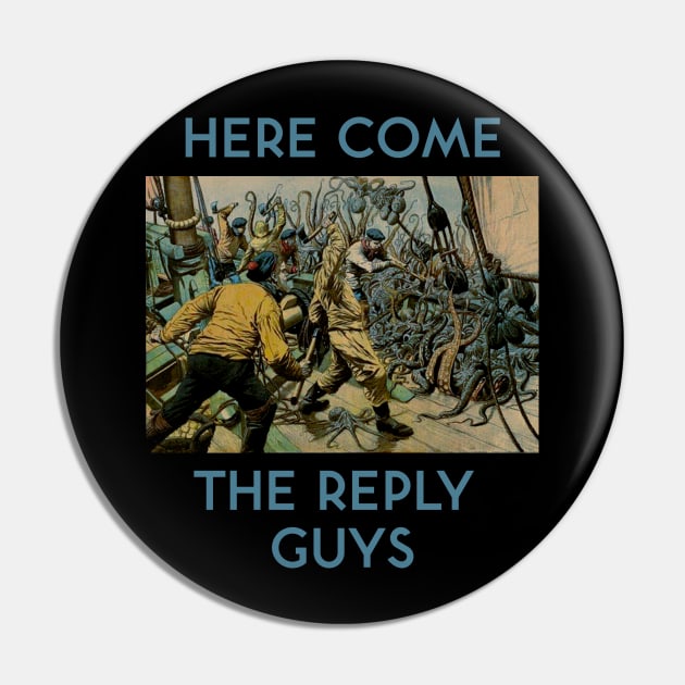 Here Come the Reply Guys Pin by kenrobin