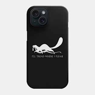 I'll Tread Where I Please - Dark Phone Case