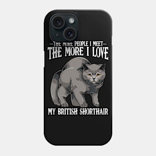 British Shorthair - The More People I Meet - Cat Lover Phone Case