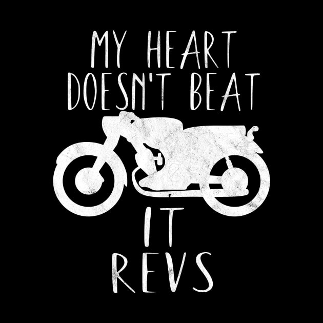 Motorcycle my heart doesn't beat it revs by maxcode