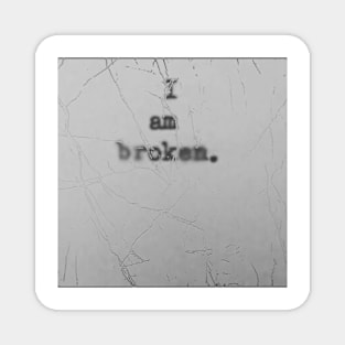 I am broken Magnet