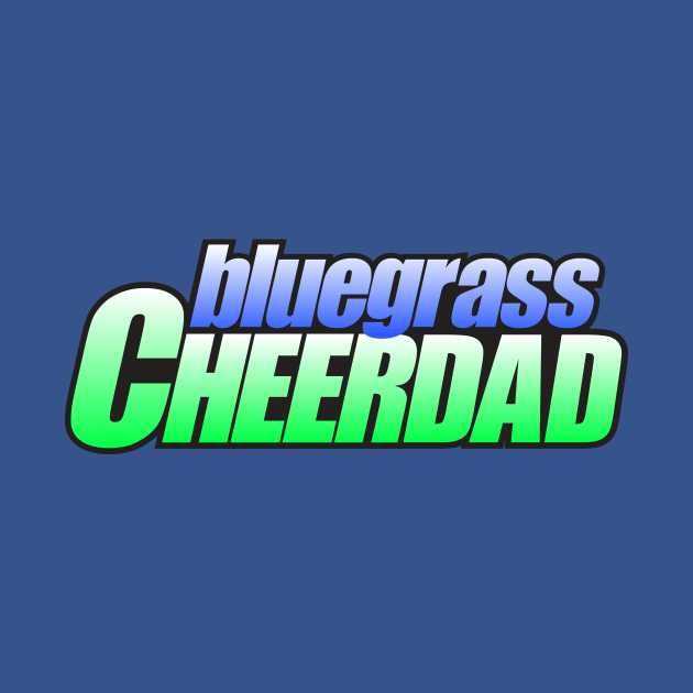 Bluegrass CheerDAD by bluegrasscheercats