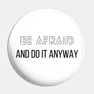 Be afraid and do it anyway - Motivational Pin