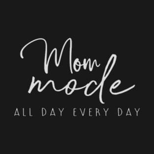 Mom mode all day everyday funny mom design T-Shirt