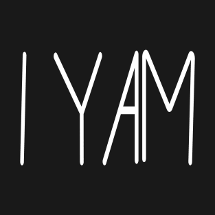 I yam ! T-Shirt