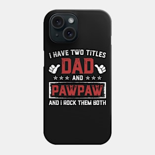 Father's Day Shirt I Have Two Titles Dad And Pawpaw Dad Gift Phone Case