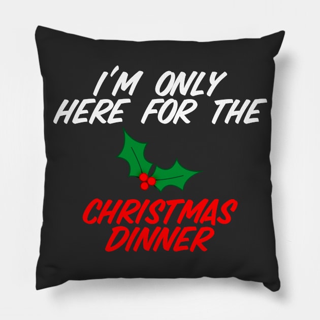 I'm Only Here For Christmas Dinner Pillow by Raw Designs LDN
