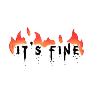 Burn it down, it's fine T-Shirt