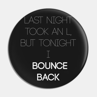 Bounce Back Pin