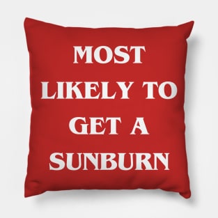 Most Likely to Get a Sunburn Pillow