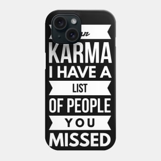 Dear Karma I have A List Of People You Missed Phone Case