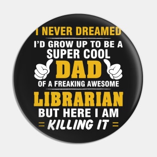 LIBRARIAN Dad  – Super Cool Dad Of Freaking Awesome LIBRARIAN Pin