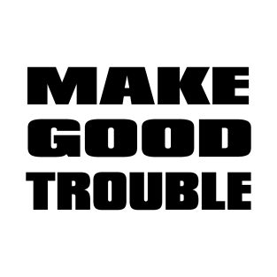 Make Good Trouble T-Shirt