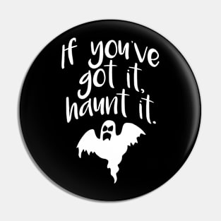 If You’ve Got It Haunt It Pin