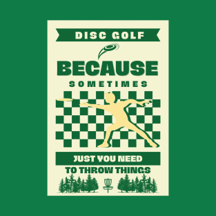 Disc Golf Because Sometimes Just You Need To Throw Something T-Shirt