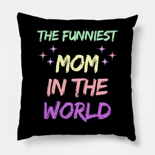The Funniest Mom in the world Mothers day 2024 Pillow