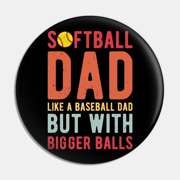 Softball Dad Like A Baseball Dad But With Bigger Balls Pin by Gaming champion