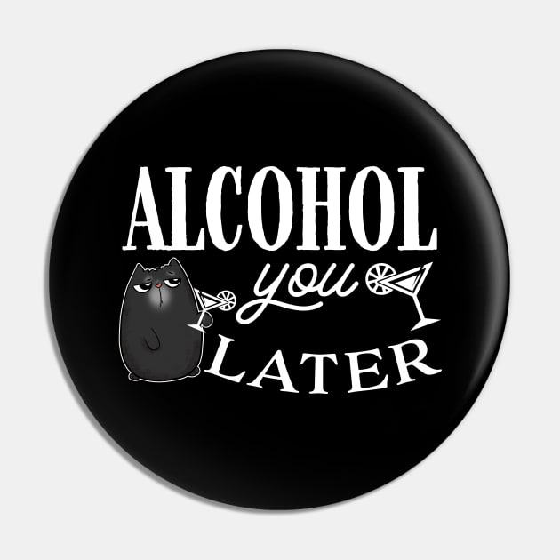 Alcohol You Later Cute Cat Pin by Wanderer Bat