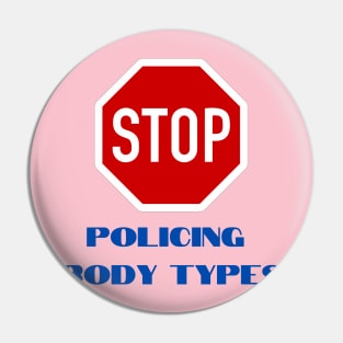 Stop Policing Body Types Pin