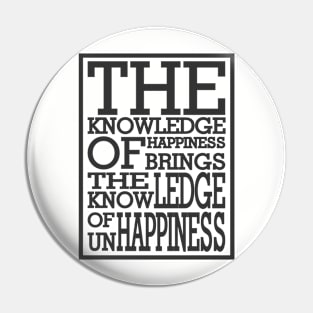 The knowledge of unhappiness Pin