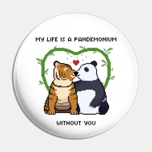 My life is a pandemonium without you! Pin