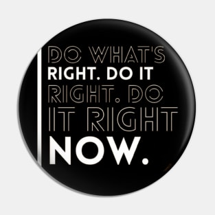 DO WHAT'S RIGHT DO IT DO IT RIGHT NOW Pin