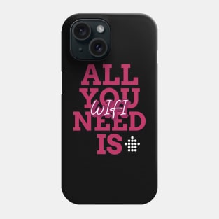 All you need is wifi Phone Case