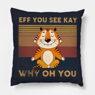 Tiger Eff You See Kay Who Oh You Pillow