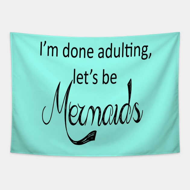 I'm done adulting lets be mermaids Tapestry by starchildsdesigns