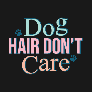 Retro Dog hair Don't Care Shirt, Best Gift For Dog Lovers T-Shirt