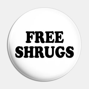 Free Shrugs funny sarcastic parody Pin