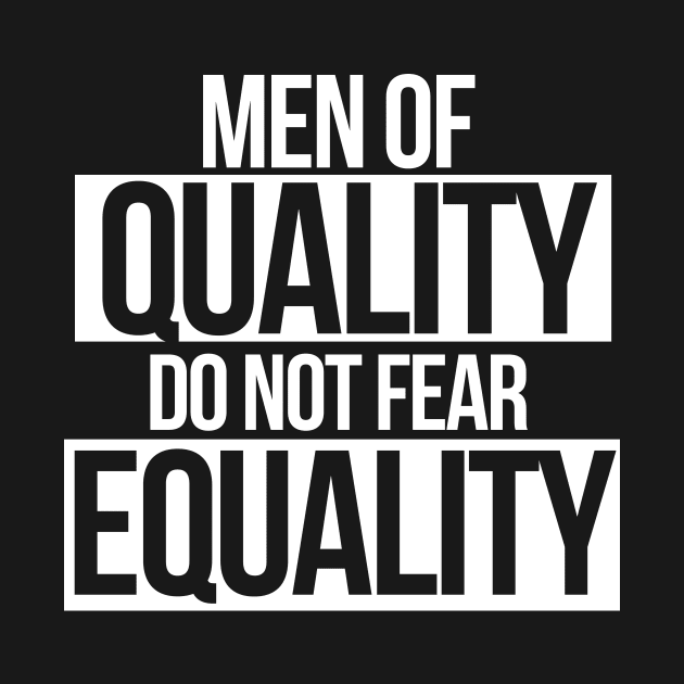 Men of QUALITY do not fear Equality by bubbsnugg