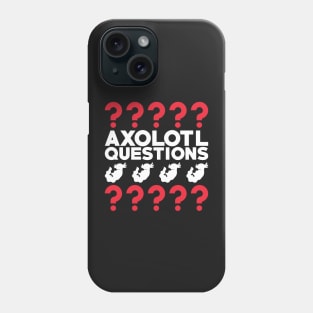 I Axolotl Questions Funny Pun Phone Case