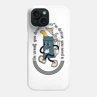 On victory, you deserve beer, in defeat, you need it. Phone Case