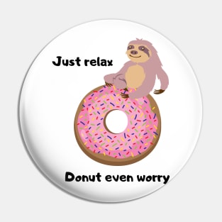 Funny sloth food pun. Just Relax Donut even worry Pin