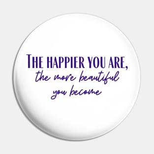 The Happier You Are Pin