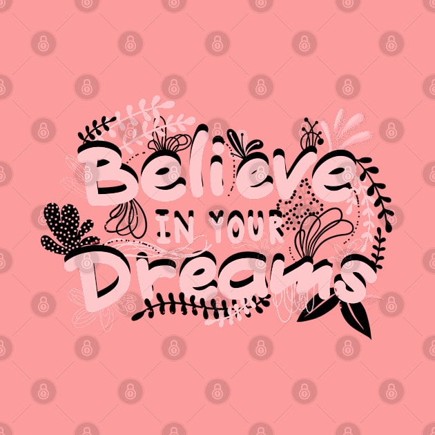 BELIEVE IN YOUR DREAMS by MAYRAREINART