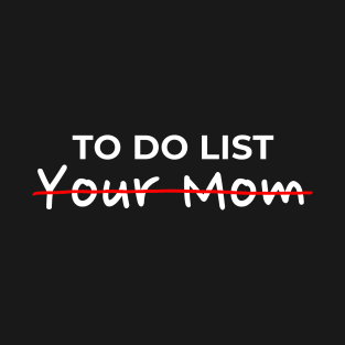 To Do List - Your Mom AL T-Shirt