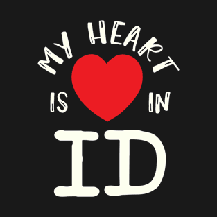 My Heart Is In ID Idaho US State American Residents Pride Gift T-Shirt