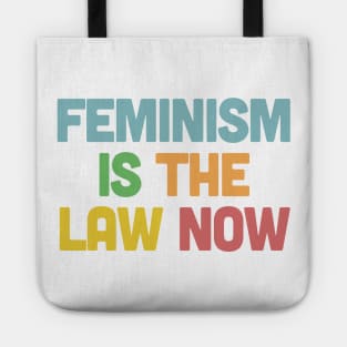 Feminism is the Law Now Tote