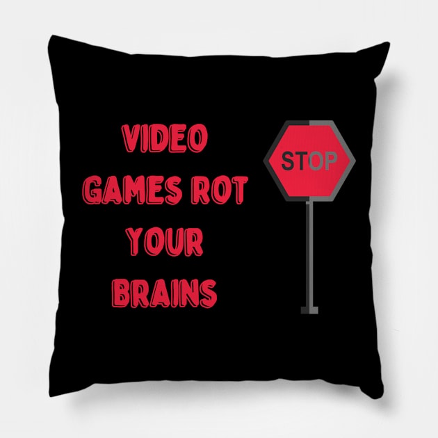 Video Games Rot Your Brains Pillow by HALLSHOP