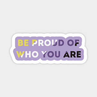 Be Proud Of Who You Are Non-Binary Pride Flag Magnet