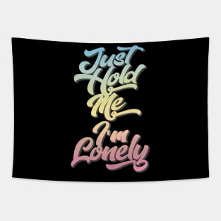 Just Hold Me I'm Lonely Slogan Tee Tapestry