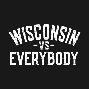 Wisconsin vs Everybody T-Shirt